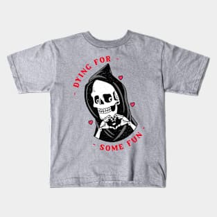 Dying for some fun Kids T-Shirt